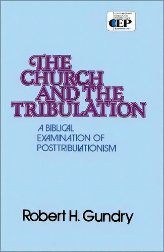 Church And The Tribulation : A Biblical Examination Of Posttribulationism, De Robert H. Gundry. Editorial Zondervan, Tapa Blanda En Inglés
