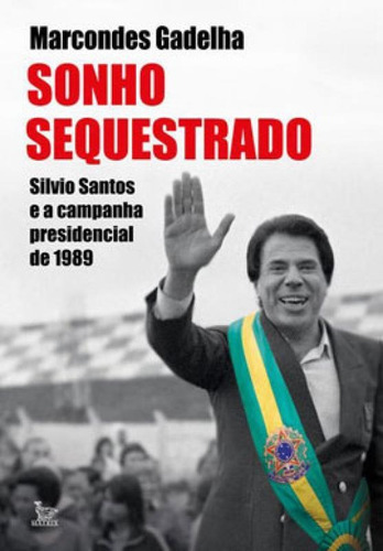 Sonho Sequestrado: Silvio Santos E A Campanha Presidencial De 1989, De Gadelha, Marcondes. Editora Matrix, Capa Mole Em Português