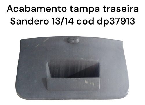 Acabamento Tampa Traseira Sandero 13/14 Cod Dp37913 (Usado)