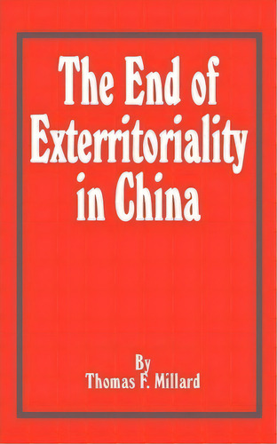 The End Of Exterritoriality In China, De Thomas F Millard. Editorial University Press Pacific, Tapa Blanda En Inglés
