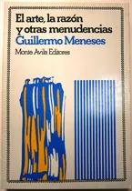 Comprar El Arte, La Razón Y Otras Menudencias. Guillermo Meneses.