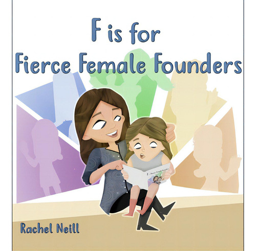 F Is For Fierce Female Founders, De Neill, Rachel. Editorial Lightning Source Inc, Tapa Dura En Inglés