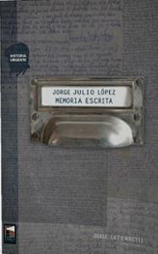 Jorge Julio López Memoria Escrita - Jorge Caterbetti
