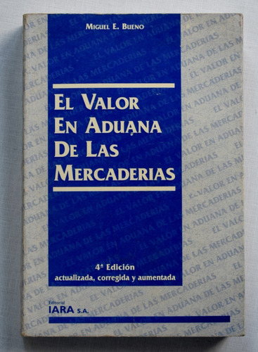 El Valor En Aduana De Las Mercaderías, Miguel E. Bueno, 1996