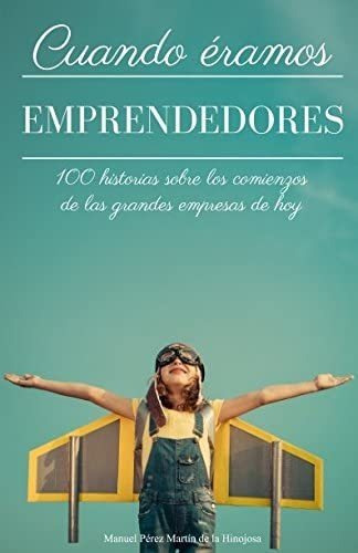 Libro: Cuando Éramos Emprendedores: 100 Historias Sobre Los