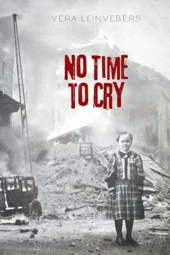 No Time To Cry, De Vera Leinvebers. Editorial Iuniverse, Tapa Dura En Inglés