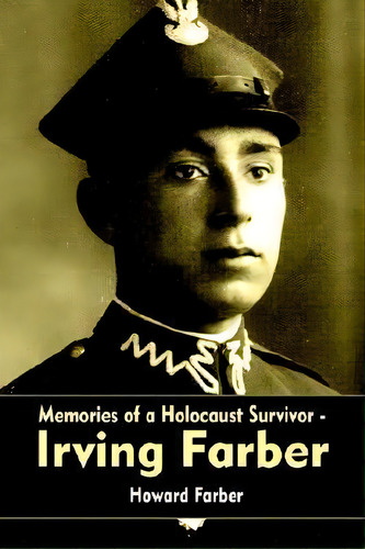 Memories Of A Holocaust Survivor - Irving Farber, De Howard Farber. Editorial Authorhouse, Tapa Blanda En Inglés