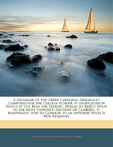 A Grammar Of The Greek Language: Originally Composed For The College-school At Gloucester In Whic..., De Ironside, George Edmund. Editorial Nabu Pr, Tapa Blanda En Inglés