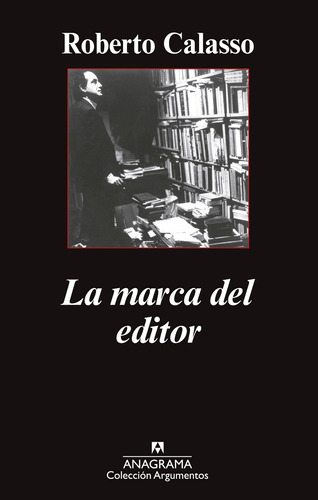 La Marca Del Editor Roberto Calasso Anagrama Roberto Calasso