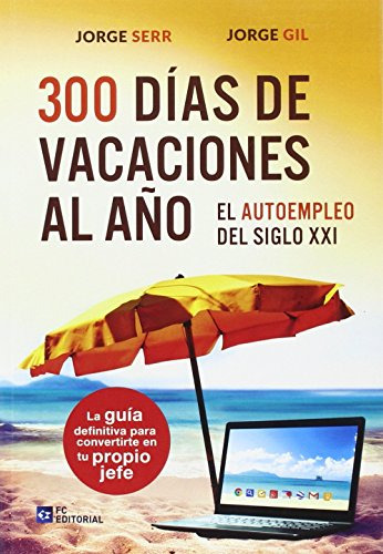 Libro 300 Días De Vacaciones Al Año De Jorge Serr, Jorge Gil