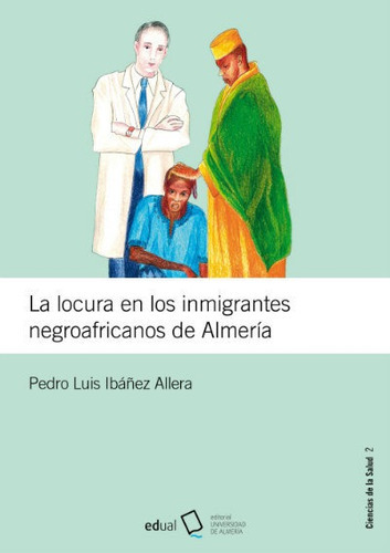 La Locura En Los Inmigrantes Negroafricanos De Almerãâa, De Ibáñez Allera, Pedro Luis. Editorial Universidad De Almería, Tapa Blanda En Español