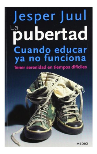 La Pubertad: Cuando Educar Ya No Funciona - Jesper Juul Jes