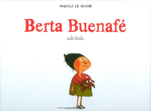 Berta Buenafé Está Triste: Berta Buenafé está triste…, de Magali Le Huche. Serie 8493743666, vol. 1. Editorial A.S EDICIONES, tapa dura, edición 2010 en español, 2010