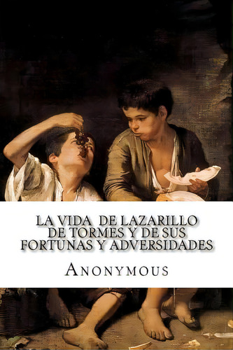 La Vida De Lazarillo De Tormes, Y De Sus Fortunas Y Adversidades, De Edibooks. Editorial Createspace, Tapa Blanda En Español