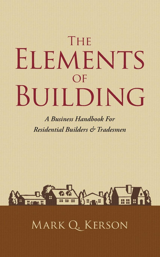 Libro: The Elements Of Building: A Business Handbook For Res