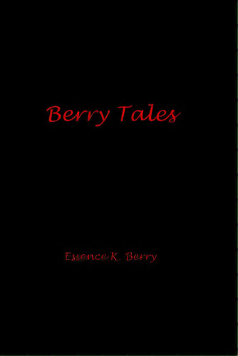 Berry Tales, De Berry, Essence K.. Editorial Lightning Source Inc, Tapa Blanda En Inglés