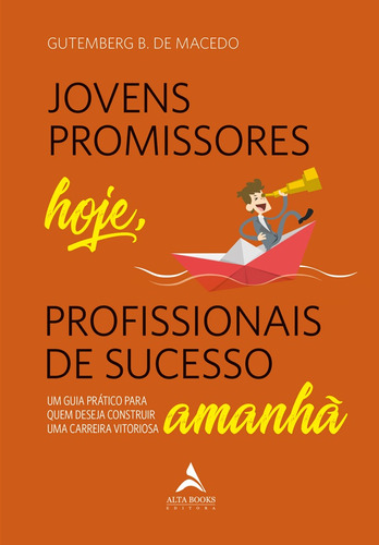 Jovens promissores hoje, profissionais de sucesso amanhã: um guia prático para quem deseja construir uma carreira vitoriosa, de Macêdo, Gutemberg B. de. Starling Alta Editora E Consultoria  Eireli, capa mole em português, 2021