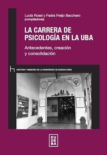LA CARRERA DE PSICOLOGIA EN LA UBA, de Lucia A. Rossi. Editorial EUDEBA, tapa blanda en español, 2022