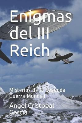 Enigmas Del Iii Reich : Misterios De La Segunda Guerra Mu...