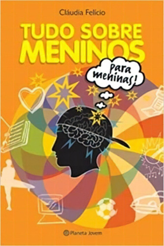 Tudo Sobre Meninos Para Meninas, De Cláudia Felício. Editora Planeta, Capa Mole Em Português, 2006