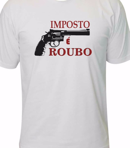 Camiseta Imposto É Roubo Direita Anarcocapitalismo Liberal