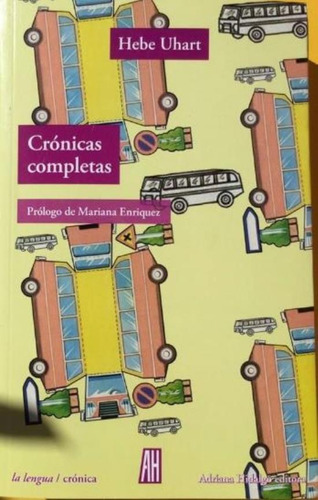 Cronicas Completas - Hebe Uhart Prologo De Mariana Enriquez, de Uhart Hebe. Editorial Adriana Hidalgo, tapa blanda en español, 2020