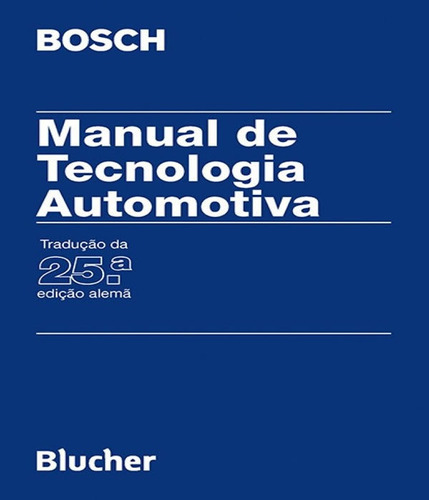 Manual De Tecnologia Automotiva - 25 Ed: Manual De Tecnologia Automotiva - 25 Ed, De Bosch. Editora Edgard Blucher, Capa Mole Em Português