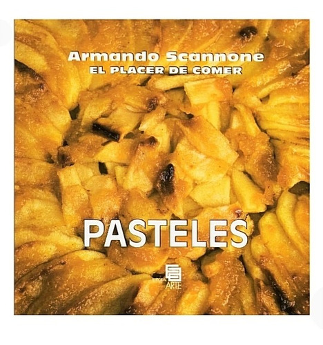 Pasteles El Placer De Comer (nuevo) / Armando Scannone