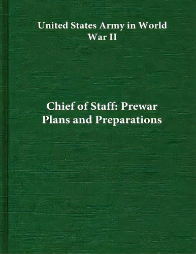Chief Of Staff: Prewar Plans And Preparations, De Center Of Military History United States. Editorial Createspace, Tapa Blanda En Inglés