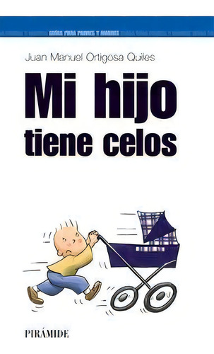 Mi Hijo Tiene Celos, De Ortigosa Quiles, Juan Manuel. Editorial Ediciones Pirámide, Tapa Blanda En Español