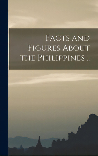 Facts And Figures About The Philippines .., De Anonymous. Editorial Legare Street Pr, Tapa Dura En Inglés