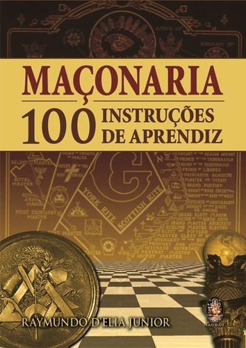 Maçonaria - 100 Instruções De Aprendiz - Raymundo D´ Elia Jr