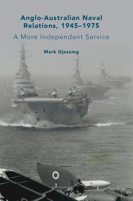 Libro Anglo-australian Naval Relations, 1945-1975 : A Mor...
