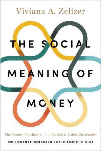 The Social Meaning Of Money : Pin Money, Paychecks, Poor Relief, And Other Currencies, De Viviana A. Zelizer. Editorial Princeton University Press, Tapa Blanda En Inglés
