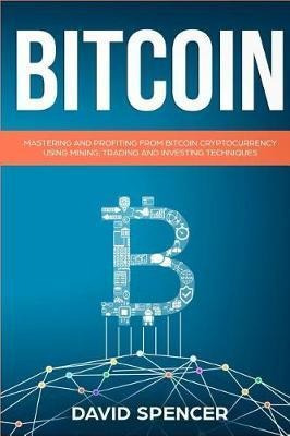Bitcoin : Mastering And Profiting From Bitcoin Cryptocurr...