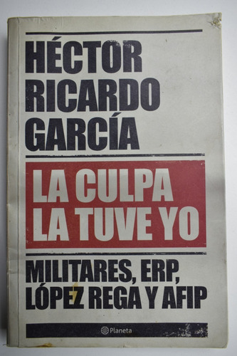 La Culpa La Tuve Yo:militares, Erp, López Rega Y Afip Hécc86