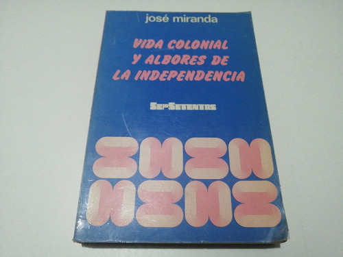 Vida Colonial Y Albores De La Independencia José Miranda