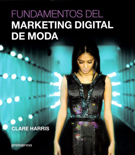 Fundamentos Del Marketing Digital De Moda - Clare Harris