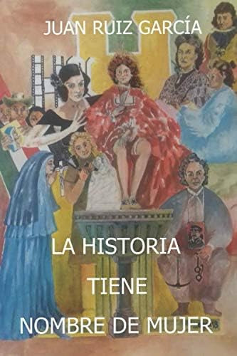 Libro: La Historia Tiene Nombre De Mujer (spanish Edition)