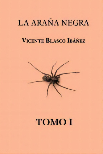 La Ara A Negra (tomo 1), De Vicente Blasco Ibanez. Editorial Createspace Independent Publishing Platform, Tapa Blanda En Español