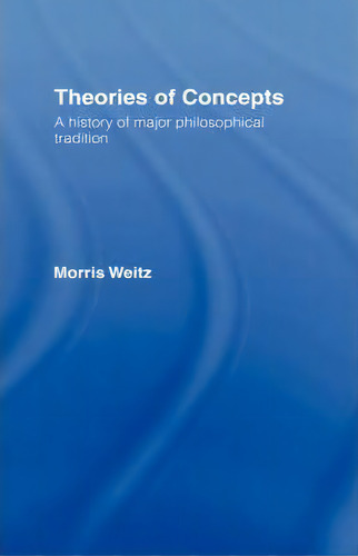 Theories Of Concepts, De Morris Weitz. Editorial Taylor Francis Ltd, Tapa Dura En Inglés