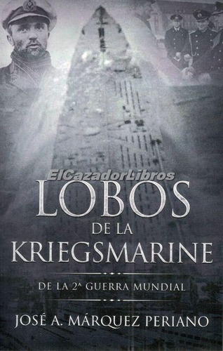 Lobos De La Kriegsmarine - Biografias De Comandantes Stu
