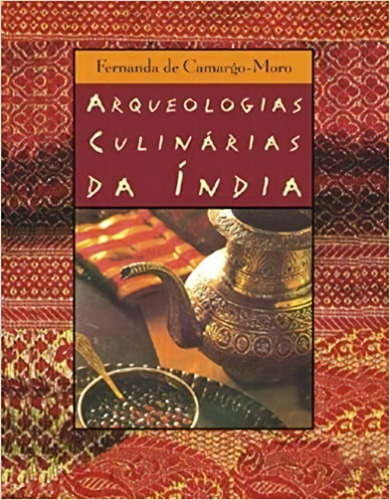 Arqueologias Culinárias da índia, de Fernanda de Camargo Moro. Editora Record, capa mole em português