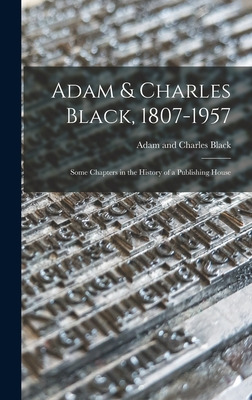 Libro Adam & Charles Black, 1807-1957: Some Chapters In T...