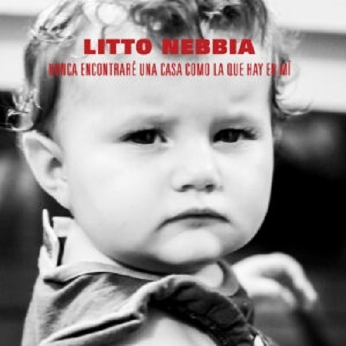 Litto Nebbia Nunca Encontraré Una Casa Como La Que Hay En Mí