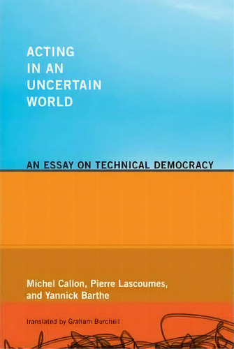 Acting In An Uncertain World : An Essay On Technical Democracy, De Michel Callon. Editorial Mit Press Ltd, Tapa Blanda En Inglés