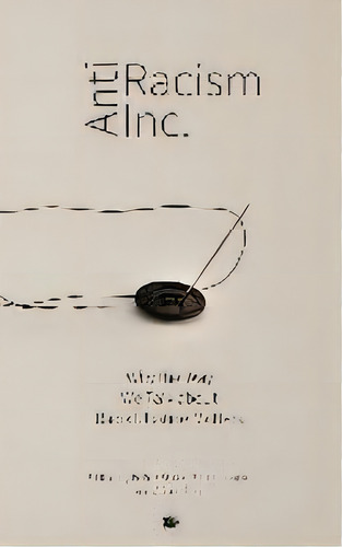 Antiracism Inc. : Why The Way We Talk About Racial Justice Matters, De Felice Blake. Editorial Punctum Books, Tapa Blanda En Inglés