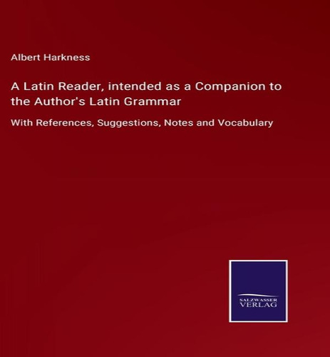 A Latin Reader, Intended As A Companion To The Author's Latin Grammar, De Albert Harkness. Editorial Salzwasser-verlag, Tapa Dura En Inglés