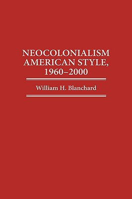 Libro Neocolonialism American Style, 1960-2000 - Blanchar...