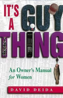 It's A Guy Thing : A Owner's Manual For Women - David Deida